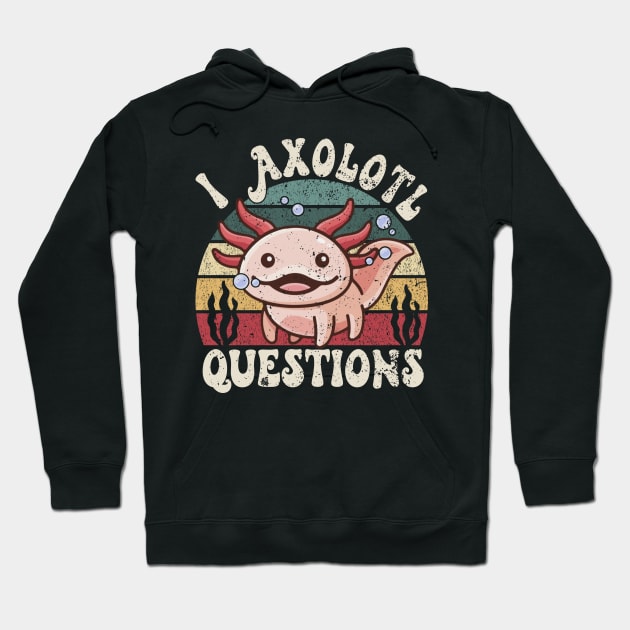 I Axolotl Questions Funny Hoodie by wizardwenderlust